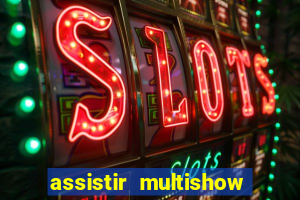 assistir multishow ao vivo de graca